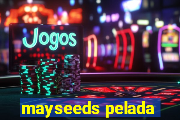 mayseeds pelada